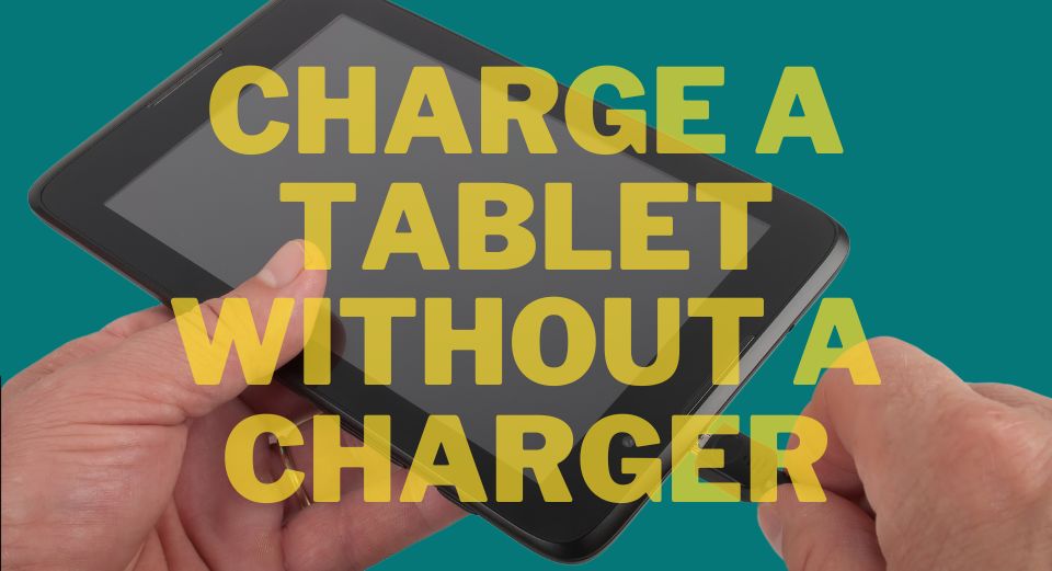 How to charge a tablet without a charger
