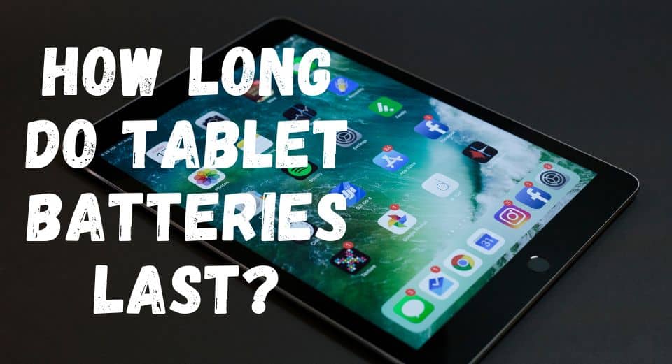 How Long do Tablet Batteries Last?