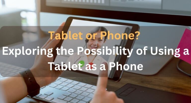 Can A Tablet Be Used As A Phone?